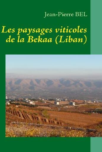 Couverture du livre « Les paysages viticoles de la Bekaa (Liban) » de Jean-Pierre Bel aux éditions Books On Demand