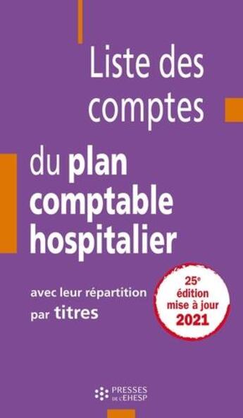 Couverture du livre « Liste des comptes du plan comptable hospitalier avec leur répartition par titre (25e édition) » de Jean-Claude Delnatte aux éditions Ehesp