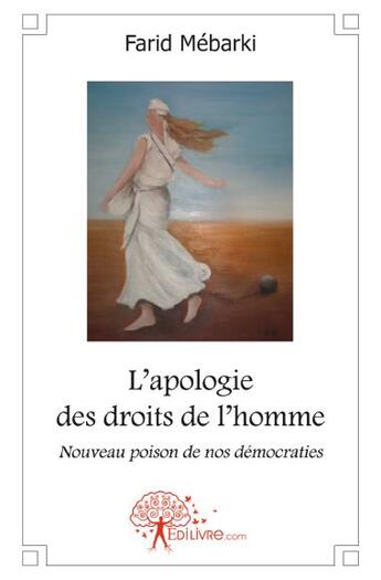 Couverture du livre « L'apologie des droits de l'homme ; nouveau poison de nos démocraties » de Farid Mebarki aux éditions Edilivre