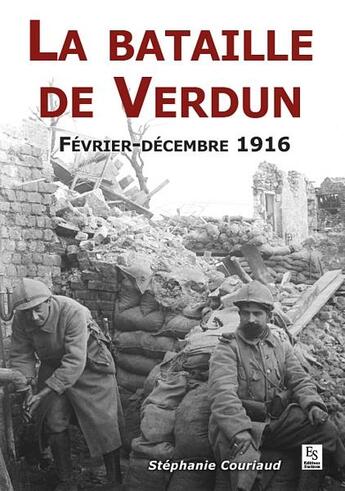 Couverture du livre « La bataille de Verdun ; février-décembre 1916 » de Stephanie Couriaud aux éditions Editions Sutton