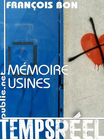 Couverture du livre « Mémoire usines » de Francois Bon aux éditions Publie.net