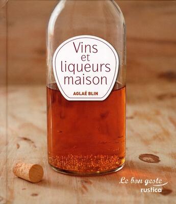 Couverture du livre « Vins et liqueurs maison » de Aglae Blin aux éditions Rustica