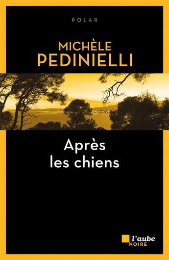 Couverture du livre « Après les chiens » de Michèle Pedinielli aux éditions Editions De L'aube