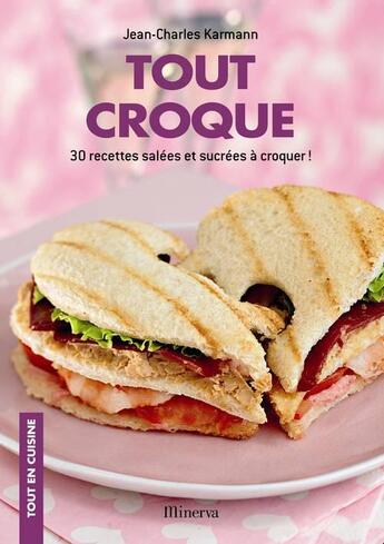 Couverture du livre « Tout croque ; 30 recettes salées et sucrées à croquer ! » de Jean-Charles Karmann aux éditions Minerva