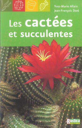 Couverture du livre « Les cactees et succulentes » de Allain/Dore aux éditions Rustica