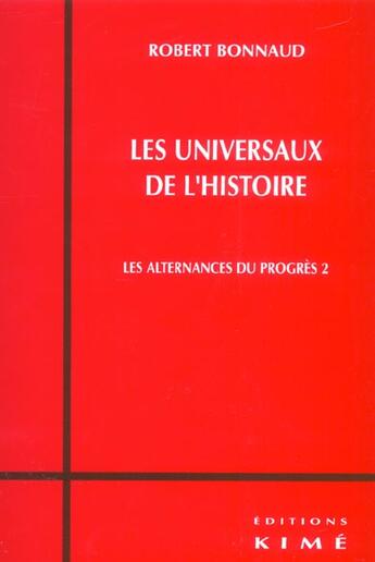 Couverture du livre « Les universaux de l'histoire - les alternances du progres 2 » de Robert Bonnaud aux éditions Kime