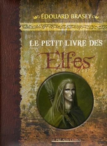 Couverture du livre « Le petit livre des elfes » de Edouard Brasey aux éditions Pre Aux Clercs