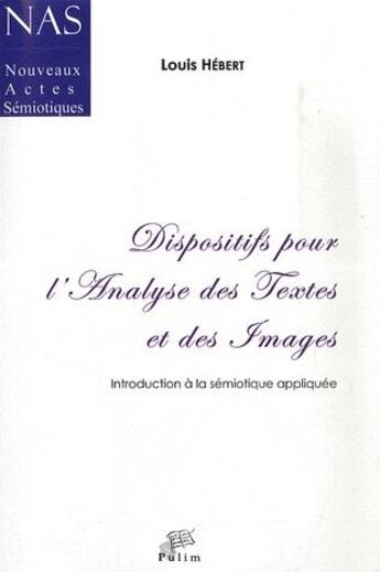 Couverture du livre « Dispositifs pour l'analyse des textes et des images ; introduction à la sémiotique appliquée » de Louis Hebert aux éditions Pu De Limoges