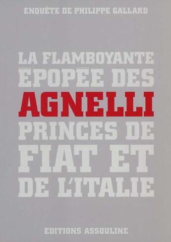 Couverture du livre « La flamboyante épopée des Agnelli princes de Fiat et de l'Italie » de Philippe Gallard aux éditions Assouline