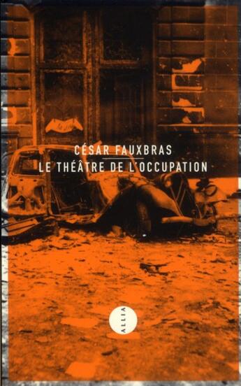 Couverture du livre « Le théâtre de l'occupation » de Cesar Fauxbras aux éditions Allia