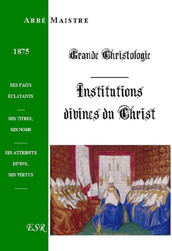 Couverture du livre « Grande christologie institutions divines » de Maistre aux éditions Saint-remi