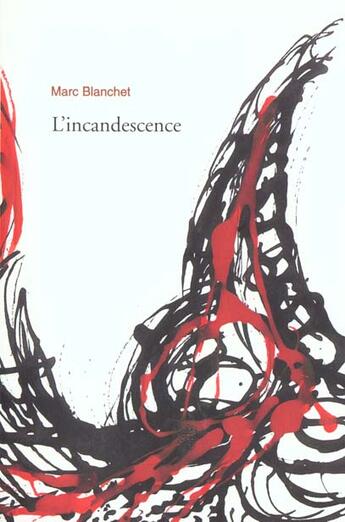 Couverture du livre « L'Incandescence » de Marc Blanchet aux éditions La Passe Du Vent