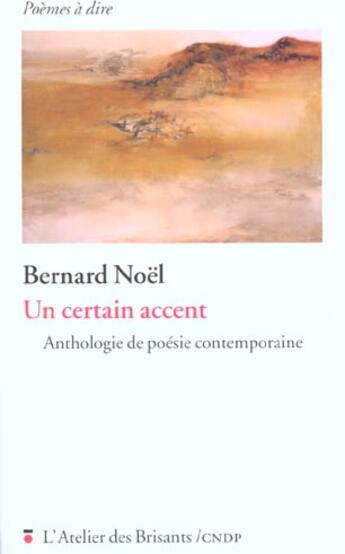 Couverture du livre « Un certain accent ; anthologie de poésie contemporaine » de Bernard Noel aux éditions Atelier Des Brisants