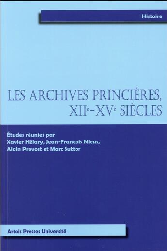 Couverture du livre « Archives princieres xiie xve siecles » de Provost/Helary aux éditions Pu D'artois