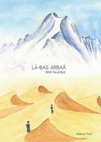 Couverture du livre « Là-bas Arbaâ » de Rene Palanque aux éditions Editions Thot