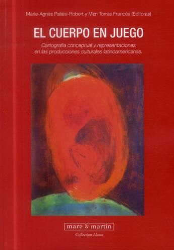 Couverture du livre « El cuerpo en juego ; cartografia conceptual y representaciones en las producciones culturales latinoamericanas » de Marie-Agnes Palaisi-Robert aux éditions Mare & Martin