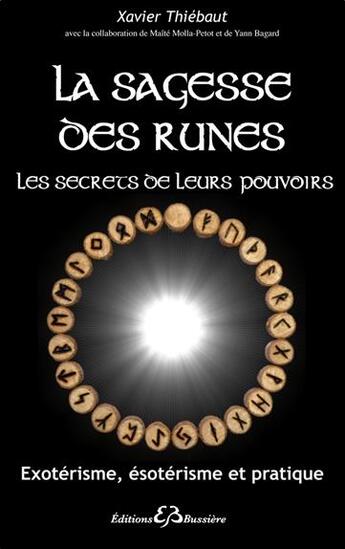 Couverture du livre « La sagesse des runes ; les secrets de leurs pouvoirs » de Xavier Thiebaut aux éditions Bussiere