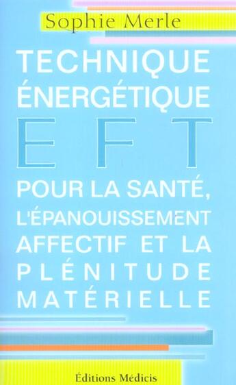 Couverture du livre « E.F.T. : Technique Energetique Pour La Sante, L'Epanouissement Affectif Et La Plenitude Materielle » de Sophie Merle aux éditions Medicis Entrelacs