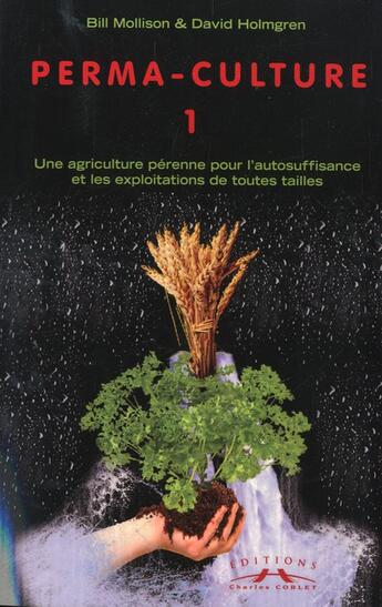 Couverture du livre « Permaculture Tome 1 » de Mollison & Holmgren aux éditions Charles Corlet