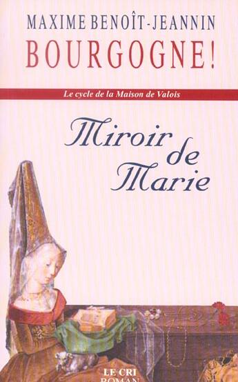 Couverture du livre « Bourgogne ! ; la maison de Valois ; miroir de Marie » de Maxime Benoît-Jeannin aux éditions Parole Et Silence