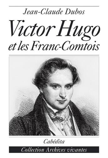 Couverture du livre « Victor Hugo Et Les Franc-Comtois » de Dubos/Jean Claude aux éditions Cabedita