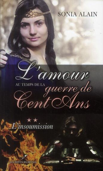 Couverture du livre « L'amour au temps de la guerre de cent ans t.2 ; l'insoumission » de Sonia Alain aux éditions Les Editeurs Reunis