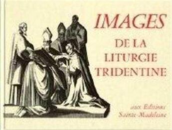 Couverture du livre « Images de la liturgie tridentine » de  aux éditions Sainte Madeleine