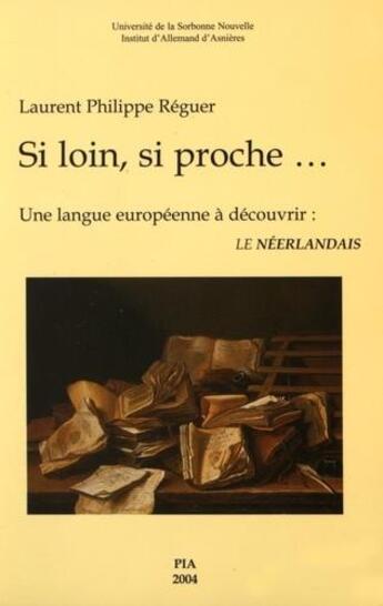 Couverture du livre « Si loin, si proche.. une langue européenne à découvrir : le néerlandais » de Laurent-Philippe Reguer aux éditions Presses De La Sorbonne Nouvelle