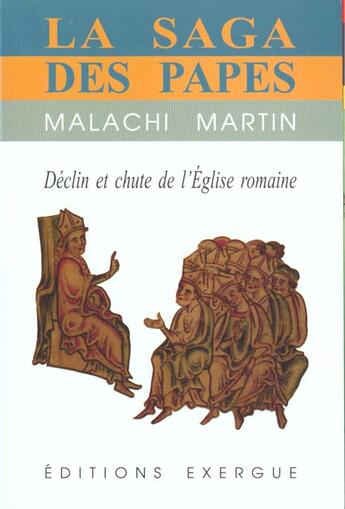 Couverture du livre « La saga des papes » de Malachi Martin aux éditions Exergue