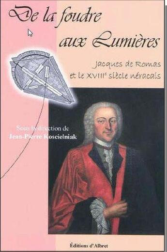 Couverture du livre « De la foudre aux Lumières ; Jacques de Romas et le XVIIIe siècle néracais. » de Jean-Pierre Koscielniak aux éditions Albret