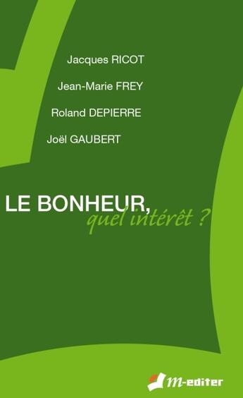 Couverture du livre « Le bonheur, quel intérêt ? » de Jacques Ricot et Roland Depierre et Joel Gaubert et Jean-Marie Frey aux éditions Edilivre-aparis