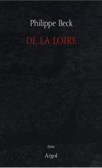 Couverture du livre « De la Loire » de Philippe Beck aux éditions Argol