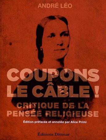 Couverture du livre « Coupons le cable! critique de la pensee religieuse » de André Léo aux éditions Dittmar