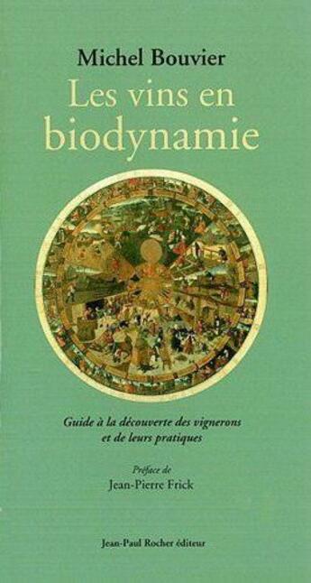 Couverture du livre « Les vins en biodynamie ; guide à la découverte des vignerons et de leurs pratiques » de Michel Bouvier aux éditions Jean-paul Rocher