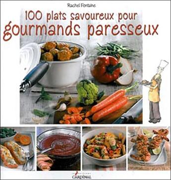 Couverture du livre « 100 plats savoureux pour gourmands paresseux » de Rachel Fontaine aux éditions Cardinal Editions