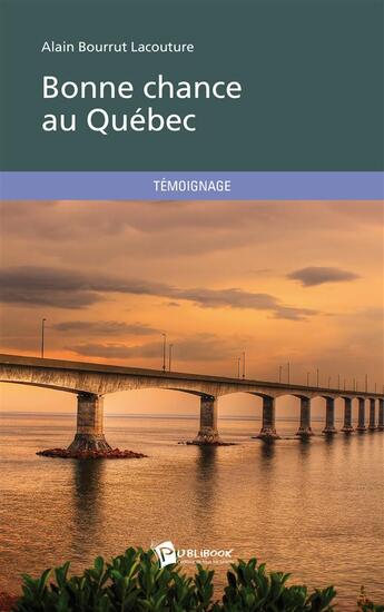 Couverture du livre « Bonne chance au Québec » de Alain Bourrut Lacouture aux éditions Publibook