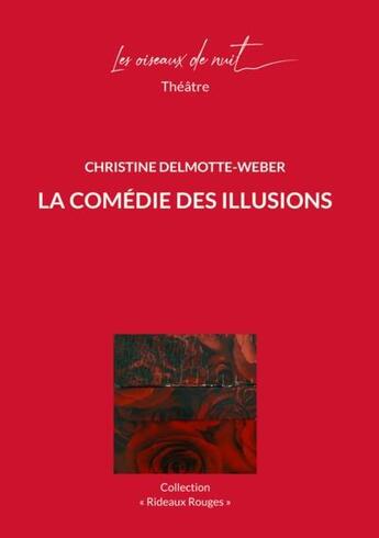 Couverture du livre « La comédie des illusions » de Christine Delmotte-Weber aux éditions Les Oiseaux De Nuit