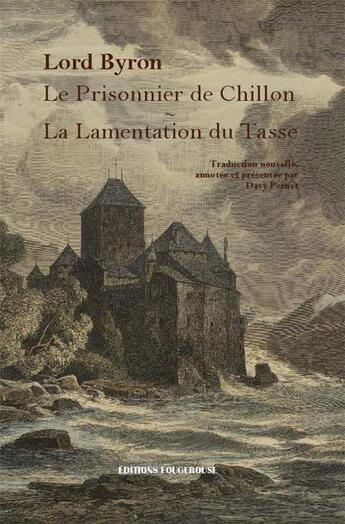 Couverture du livre « Le prisonnier de chillon ; la lamentation du tasse » de George Gordon Byron aux éditions Fougerouse