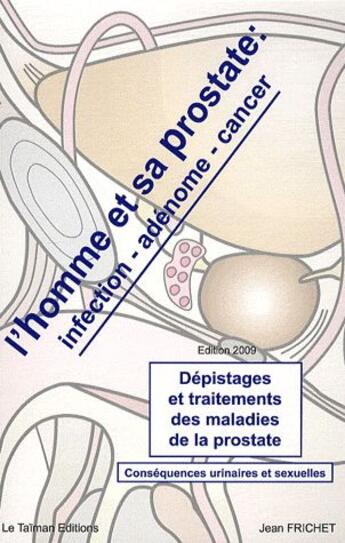 Couverture du livre « L'homme et sa prostate ; infection, adénome, cancer (édition 2009) » de Jean Frichet aux éditions Le Taiman
