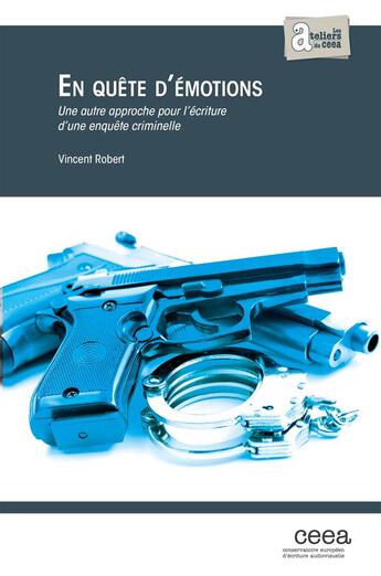 Couverture du livre « En quête d'émotions ; une autre approche pour l'écriture d'une enquête criminelle » de Vincent Robert aux éditions Ceea