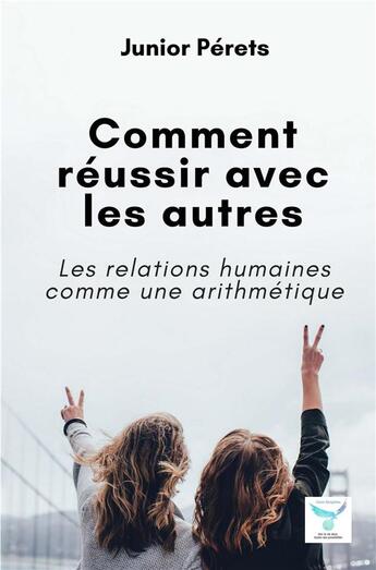 Couverture du livre « Comment réussir avec les autres » de Junior Pérets aux éditions Mukulumpa