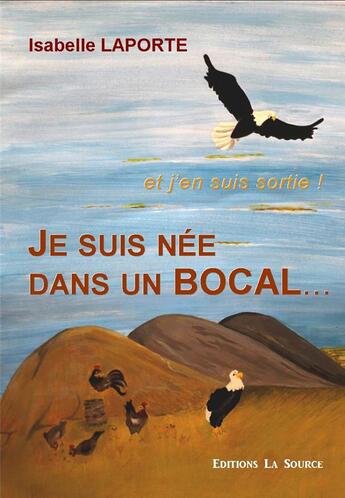 Couverture du livre « Je suis née dans un bocal... et j'en suis sortie » de Isabelle Laporte aux éditions La Source