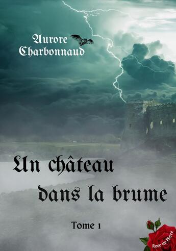 Couverture du livre « Un château dans la brume Tome 1 » de Aurore Charbonnaud aux éditions Rose De Pierre