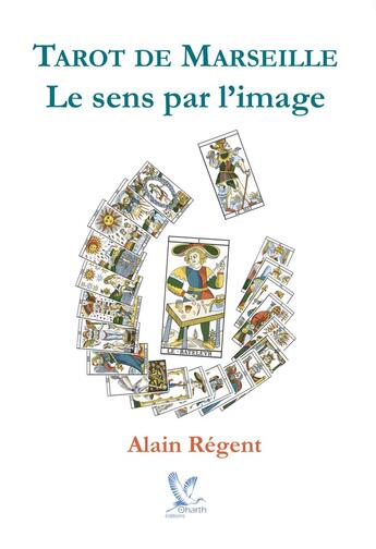 Couverture du livre « Tarot de Marseille le sens par l'image » de Alain Regent aux éditions Oharth Editions