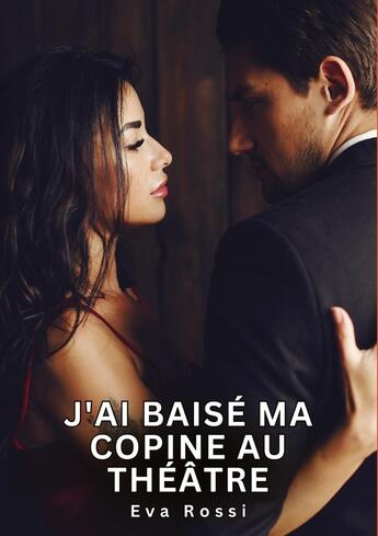 Couverture du livre « J'ai baisé ma copine au théâtre : Histoires Érotiques Tabou pour Adultes » de Rossi Eva aux éditions Tredition