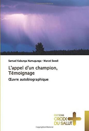 Couverture du livre « L'appel d'un champion, témoignage ; oeuvre autobiographique » de Marcel Swedi et Samuel Kabunga Namugunga aux éditions Croix Du Salut