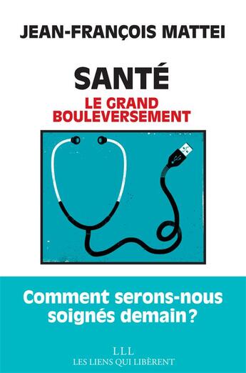 Couverture du livre « Santé ; le grand bouleversement » de Jean-Francois Mattei aux éditions Les Liens Qui Liberent