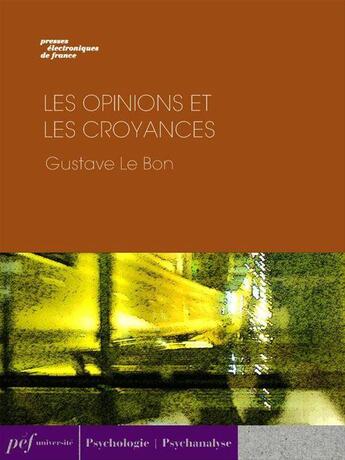 Couverture du livre « Les Opinions et les croyances » de Gustave Le Bon aux éditions Presses Electroniques De France