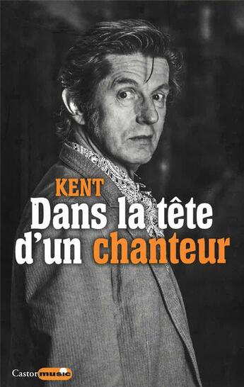 Couverture du livre « Dans la tête d'un chanteur » de Kent aux éditions Castor Astral