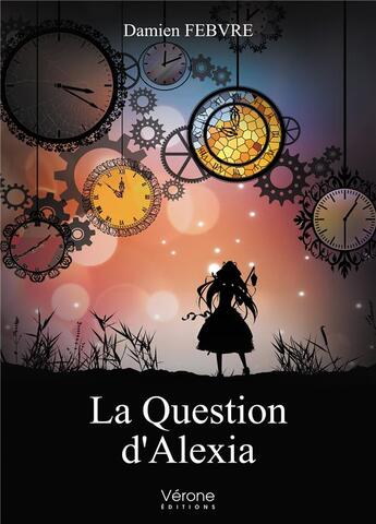 Couverture du livre « La question d'Alexia » de Damien Febvre aux éditions Verone